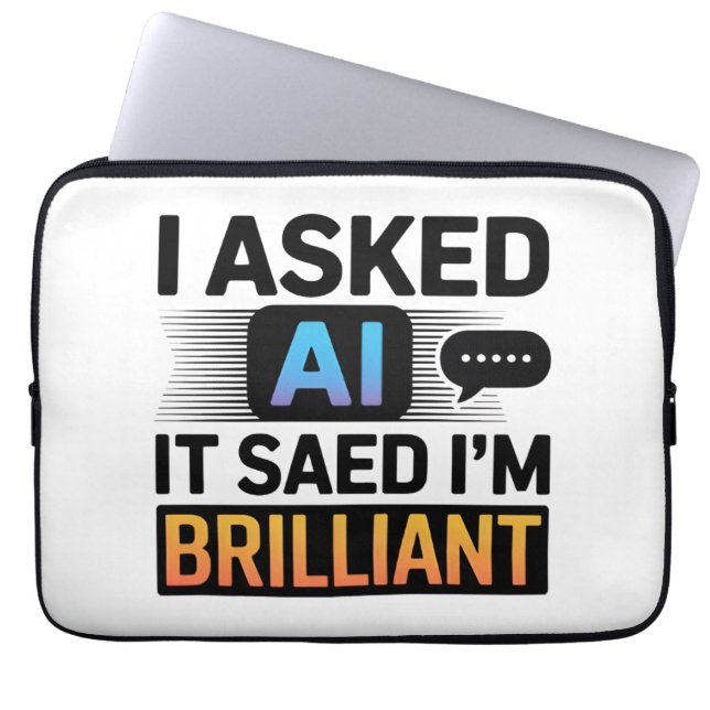 AI Said I’m Brilliant – Funny Tech Quote Laptop Sleeve (Voorkant)