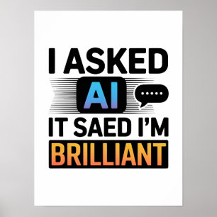 AI zei dat ik briljant ben – Grappige tech-quote Poster