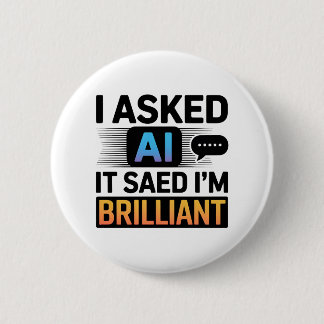 AI zei dat ik briljant ben – Grappige tech-quote Ronde Button 5,7 Cm