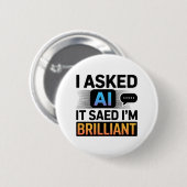 AI zei dat ik briljant ben – Grappige tech-quote Ronde Button 5,7 Cm (Voorkant /achterkant)