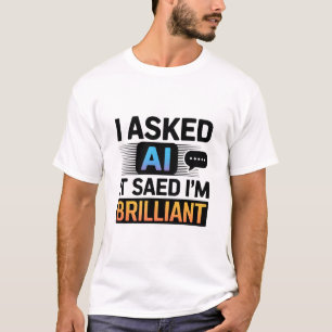 AI zei dat ik briljant ben – Grappige techquote T-shirt
