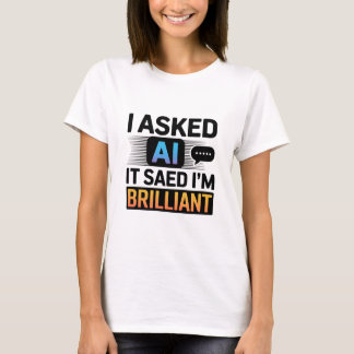 AI zei dat ik briljant ben – Grappige techquote T-shirt