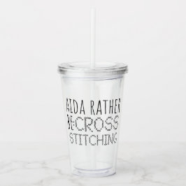 Aida Rather Be Cross Stitching Fun Acryl Drinkbeker