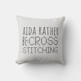 Aida Rather Be Cross Stitching Fun Kussen