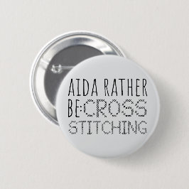 Aida Rather Be Cross Stitching Fun Ronde Button 5,7 Cm