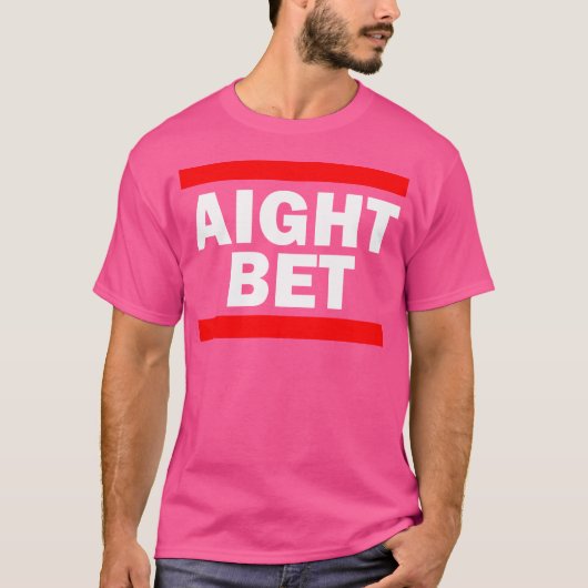 Aight Bet Hip Hop Slang T-shirt (Voorkant)
