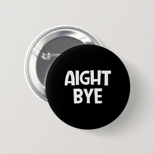 Aight Bye, Grappig, Grappen, Sarcastisch Ronde Button 5,7 Cm (Voorkant /achterkant)