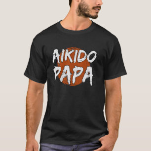 Aikido Papa Vechtkunst Training Vechtsporten Fo T-shirt