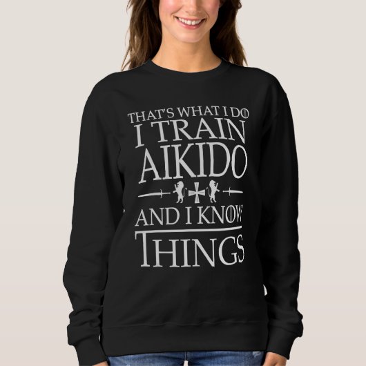 Aikido That's What I Do And I Know Things Trui (Voorkant)
