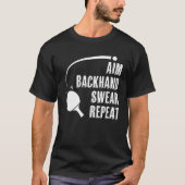 Aim Backhand Swear Repeat Ping Pong Player Table T T-shirt (Voorkant)