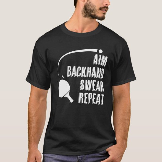 Aim Backhand Swear Repeat Ping Pong Player Table T T-shirt (Voorkant)