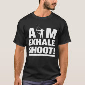 Aim Exhale Shoot Archery Archer T-shirt (Voorkant)