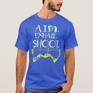 Aim Exhale Shoot Archery Gift Print Archer T-shirt