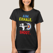 Aim Exhale Shoot Bow Arrow Shooting Archery Archer T-shirt (Voorkant)