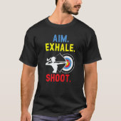 Aim Exhale Shoot Bow Arrow Shooting Archery Archer T-shirt (Voorkant)