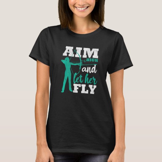 Aim High And Let Her Fly Archer Women Bow Hunting  T-shirt (Voorkant)