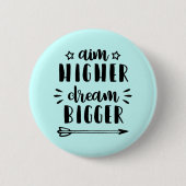 Aim Higher Dream Bigger Ronde Button 5,7 Cm (Voorkant)