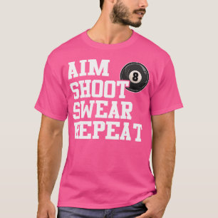 AIM Shoot R Repeat 8 Ball Pool Biljart Speler Fu T-shirt