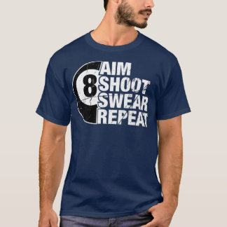 Aim Shoot Swear Herhaal 8-balpoolmiljarden T-shirt