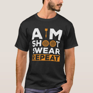 Aim Shoot Swear Herhaal Dart Player Darting Dartbo T-shirt