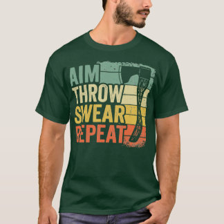 Aim Throw Swear Herhaal Ax Throwing Gift Funny T-shirt