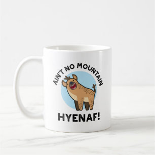 Ain No Mountain Hyenaf Funny Animal Hyena Pun Koffiemok