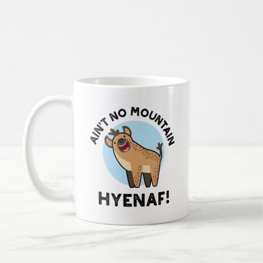Ain No Mountain Hyenaf Funny Animal Hyena Pun Koffiemok (Links)