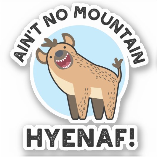 Ain No Mountain Hyenaf Funny Animal Hyena Pun Sticker (Voorkant)