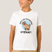 Ain No Mountain Hyenaf Funny Animal Hyena Pun T-shirt (Voorkant)