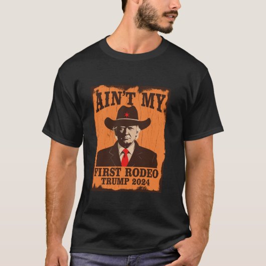 Ain t Mijn Eerste Rodeo Trump Westerne Cowboy 2024 T-shirt (Voorkant)