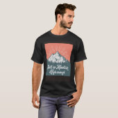 Ain t no mountain hoog genoeg  t-shirt (Voorkant volledig)