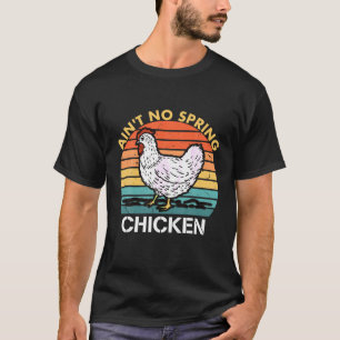 Ain t No Spring Chicken Kleding T-shirt