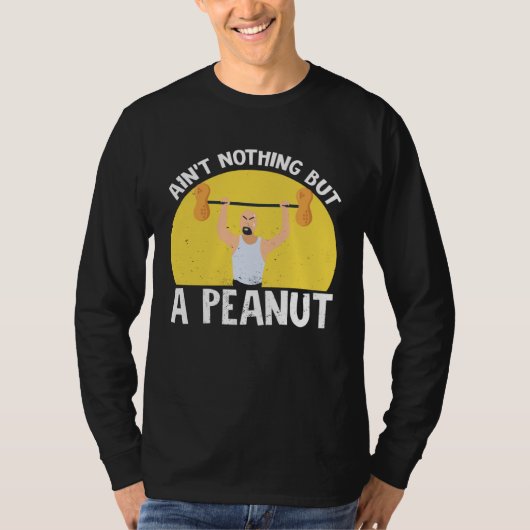 Ain t Nothing But A Peanut Gym Weightlifting Power T-shirt (Voorkant)