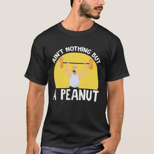 Ain t Nothing But A Peanut Gym Weightlifting Power T-shirt (Voorkant)