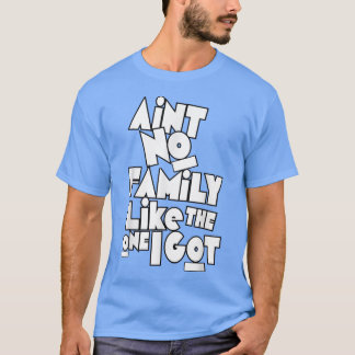 Aint geen familie zoals die waar ik een grappige f t-shirt