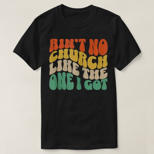 Aint geen kerk zoals die ik kreeg 6 t-shirt (Design voorkant)