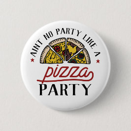 Aint-geen partij als Pizza-partij Ronde Button 5,7 Cm