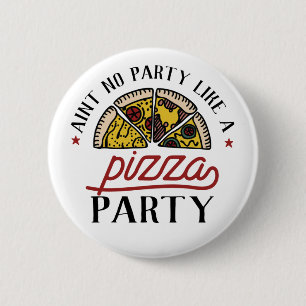 Aint-geen partij als Pizza-partij Ronde Button 5,7 Cm
