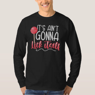 Aint Gonna Lick Itself Dirty Humor T-shirt