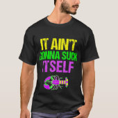 Aint Gonna Suck Itself - Funny Mardi Gras Shirt (Voorkant)