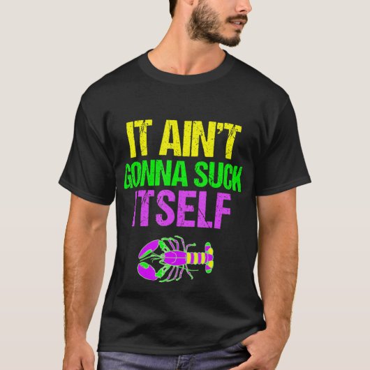 Aint Gonna Suck Itself - Funny Mardi Gras Shirt (Voorkant)