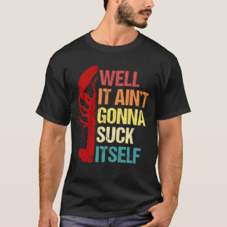 Aint Gonna Suck zelf Cajun Crawfish Boil T-shirt