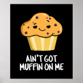 Ain't Got Muffin On Me Grappige Muffin Pun Dark BG Poster (Voorkant)