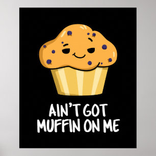Ain't Got Muffin On Me Grappige Muffin Pun Dark BG Poster