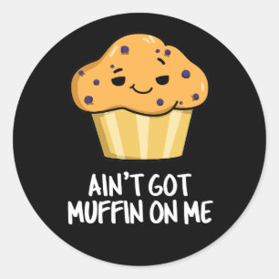 Ain't Got Muffin On Me Grappige Muffin Pun Dark BG Ronde Sticker