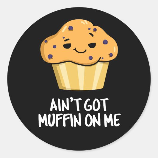 Ain't Got Muffin On Me Grappige Muffin Pun Dark BG Ronde Sticker (Voorkant)