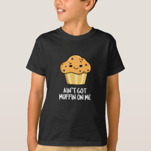 Ain't Got Muffin On Me Grappige Muffin Pun Dark BG T-shirt