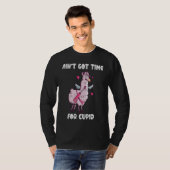 Ain't Got Time For Cupid  Valentine's Day Romance  T-shirt (Voorkant volledig)