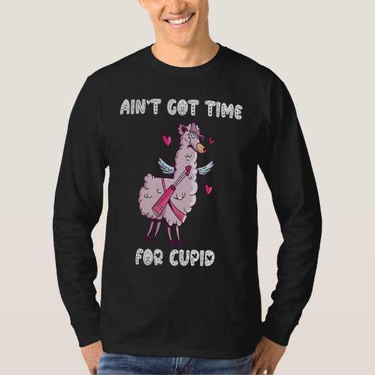 Ain't Got Time For Cupid  Valentine's Day Romance  T-shirt (Voorkant)