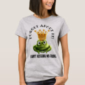 Ain't Kissin' No Frogs T-shirt (Voorkant)